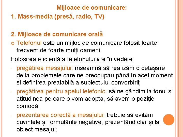 Mijloace de comunicare: 1. Mass-media (presă, radio, TV) 2. Mijloace de comunicare orală Telefonul Mijloace de comunicare: 1. Mass-media (presă, radio, TV) 2. Mijloace de comunicare orală Telefonul