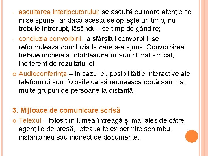 ascultarea interlocutorului: se ascultă cu mare atenție ce ni se spune, iar dacă acesta ascultarea interlocutorului: se ascultă cu mare atenție ce ni se spune, iar dacă acesta