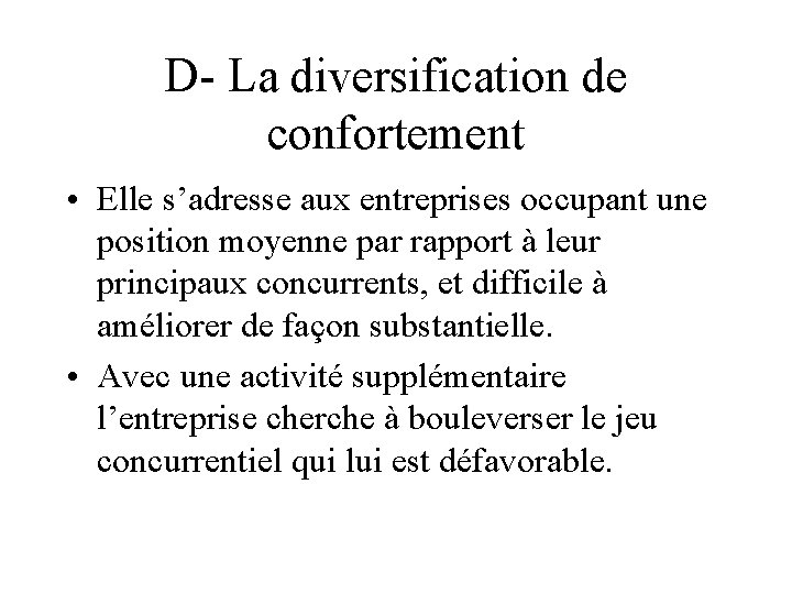 D- La diversification de confortement • Elle s’adresse aux entreprises occupant une position moyenne