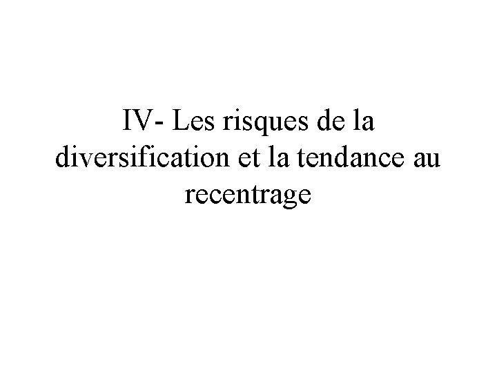 IV- Les risques de la diversification et la tendance au recentrage 