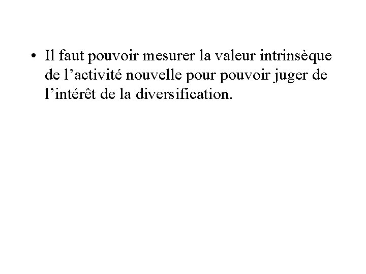  • Il faut pouvoir mesurer la valeur intrinsèque de l’activité nouvelle pour pouvoir