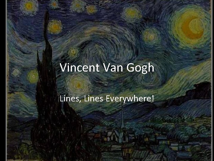 Vincent Van Gogh Lines, Lines Everywhere! 