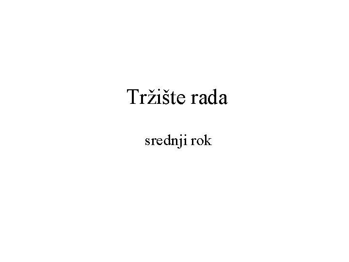 Tržište rada srednji rok 