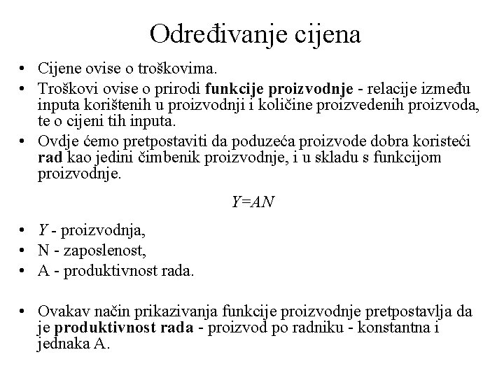 Određivanje cijena • Cijene ovise o troškovima. • Troškovi ovise o prirodi funkcije proizvodnje