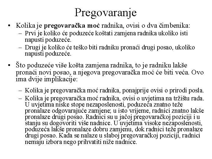 Pregovaranje • Kolika je pregovaračka moć radnika, ovisi o dva čimbenika: – Prvi je