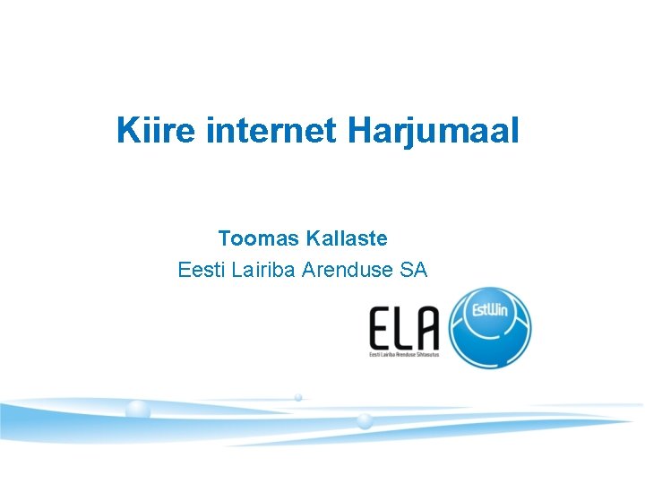 Kiire internet Harjumaal Toomas Kallaste Eesti Lairiba Arenduse SA 