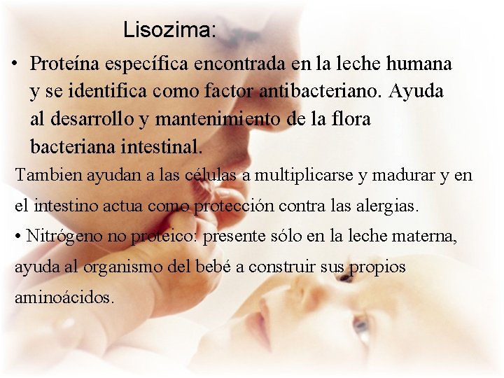  Lisozima: • Proteína específica encontrada en la leche humana y se identifica como