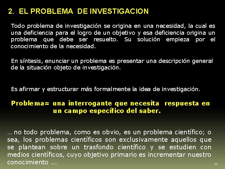 2. EL PROBLEMA DE INVESTIGACION Todo problema de investigación se origina en una necesidad,