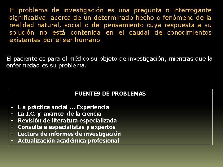 El problema de investigación es una pregunta o interrogante significativa acerca de un determinado