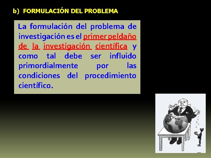 b) FORMULACIÓN DEL PROBLEMA La formulación del problema de investigación es el primer peldaño