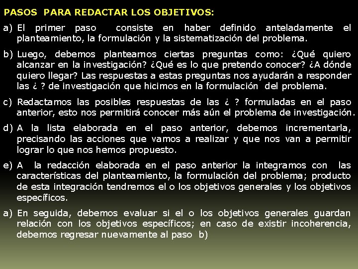 PASOS PARA REDACTAR LOS OBJETIVOS: a) El primer paso consiste en haber definido anteladamente