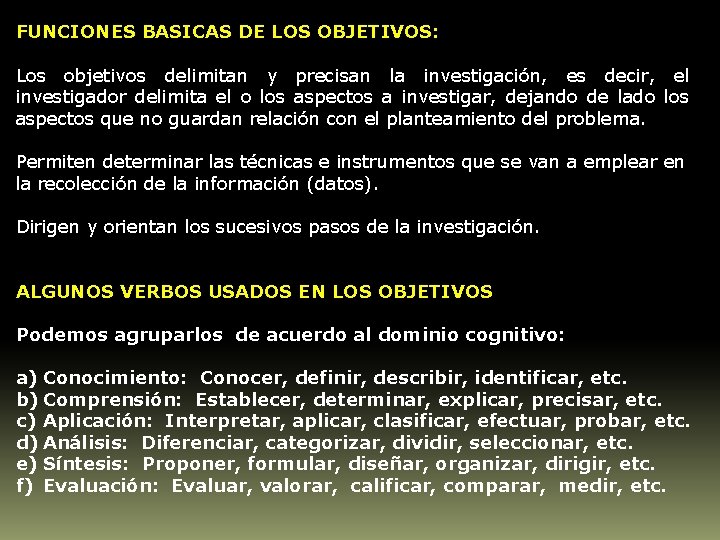 FUNCIONES BASICAS DE LOS OBJETIVOS: Los objetivos delimitan y precisan la investigación, es decir,