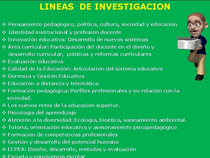 LINEAS DE INVESTIGACION v Pensamiento pedagógico, política, cultura, sociedad y educación v Identidad institucional