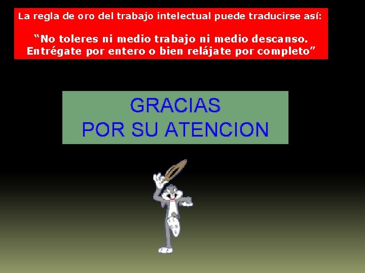La regla de oro del trabajo intelectual puede traducirse así: “No toleres ni medio
