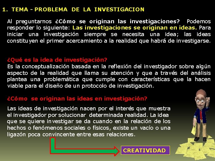 1. TEMA - PROBLEMA DE LA INVESTIGACION Al preguntarnos ¿Cómo se originan las investigaciones?