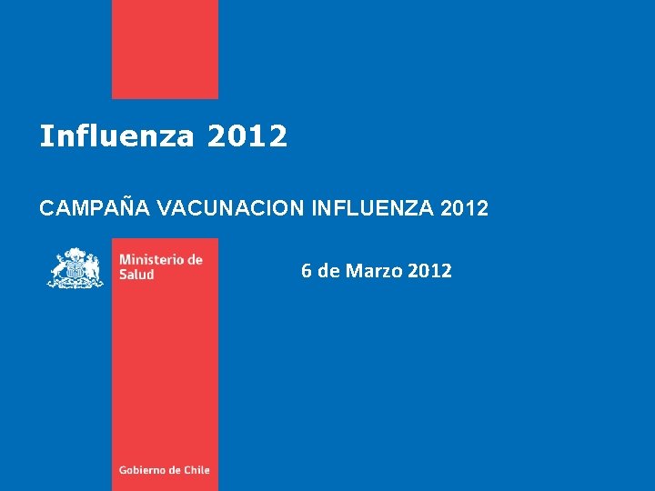 Influenza 2012 CAMPAÑA VACUNACION INFLUENZA 2012 6 de Marzo 2012 