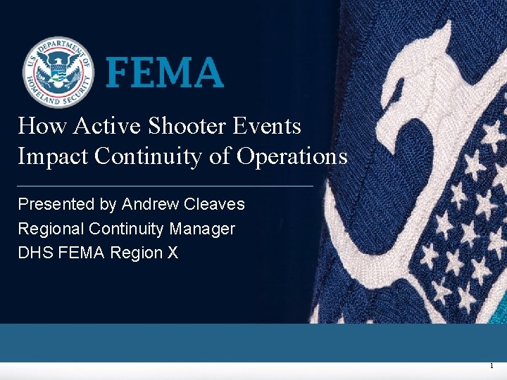 How Active Shooter Events Impact Continuity of Operations Presented by Andrew Cleaves Regional Continuity