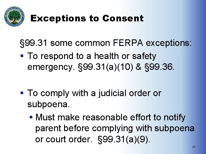Exceptions to Consent § 99. 31 some common FERPA exceptions: § To respond to