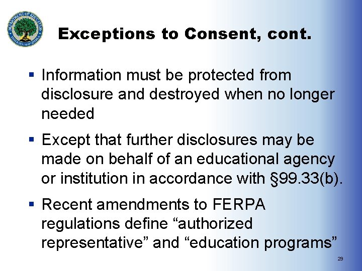 Exceptions to Consent, cont. § Information must be protected from disclosure and destroyed when