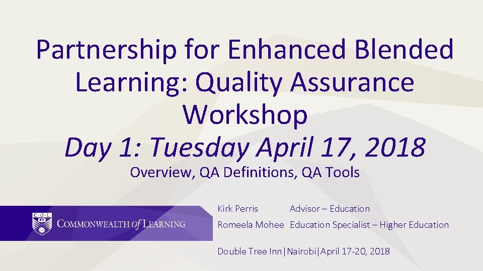 Partnership for Enhanced Blended Learning: Quality Assurance Workshop Day 1: Tuesday April 17, 2018