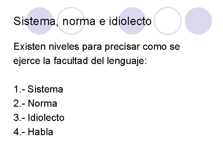 Sistema, norma e idiolecto Existen niveles para precisar como se ejerce la facultad del