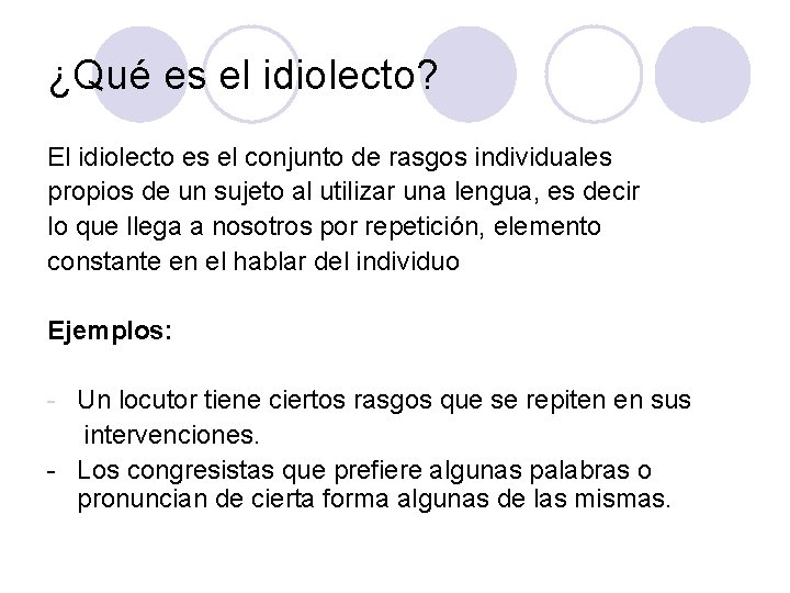 ¿Qué es el idiolecto? El idiolecto es el conjunto de rasgos individuales propios de