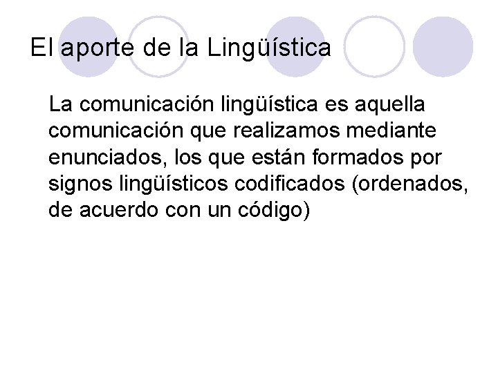 El aporte de la Lingüística La comunicación lingüística es aquella comunicación que realizamos mediante