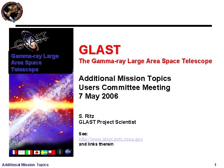 Gamma-ray Large Area Space Telescope GLAST The Gamma-ray Large Area Space Telescope Additional Mission Gamma-ray Large Area Space Telescope GLAST The Gamma-ray Large Area Space Telescope Additional Mission
