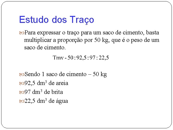 Estudo dos Traço Para expressar o traço para um saco de cimento, basta multiplicar