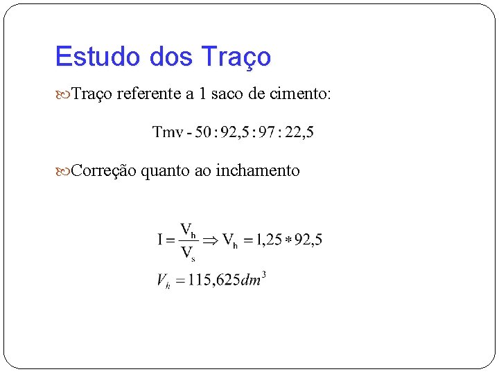 Estudo dos Traço referente a 1 saco de cimento: Correção quanto ao inchamento 