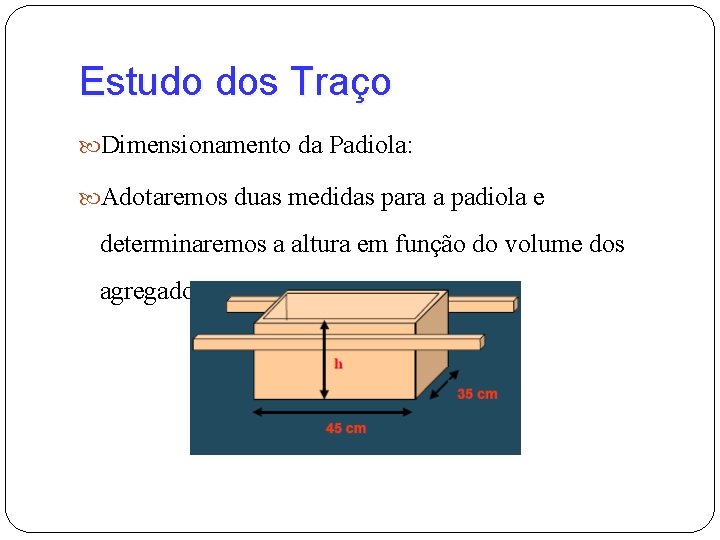 Estudo dos Traço Dimensionamento da Padiola: Adotaremos duas medidas para a padiola e determinaremos