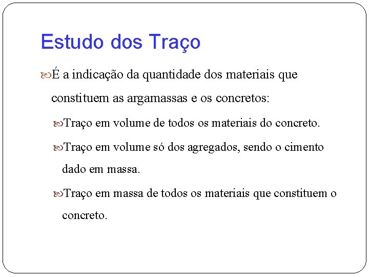 Estudo dos Traço É a indicação da quantidade dos materiais que constituem as argamassas