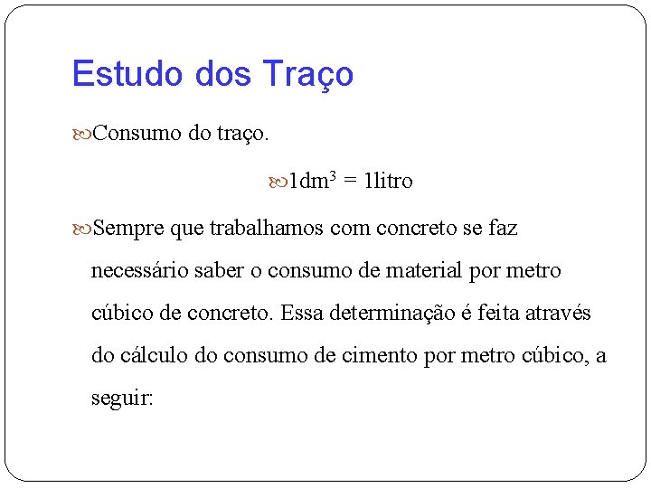 Estudo dos Traço Consumo do traço. 1 dm 3 = 1 litro Sempre que