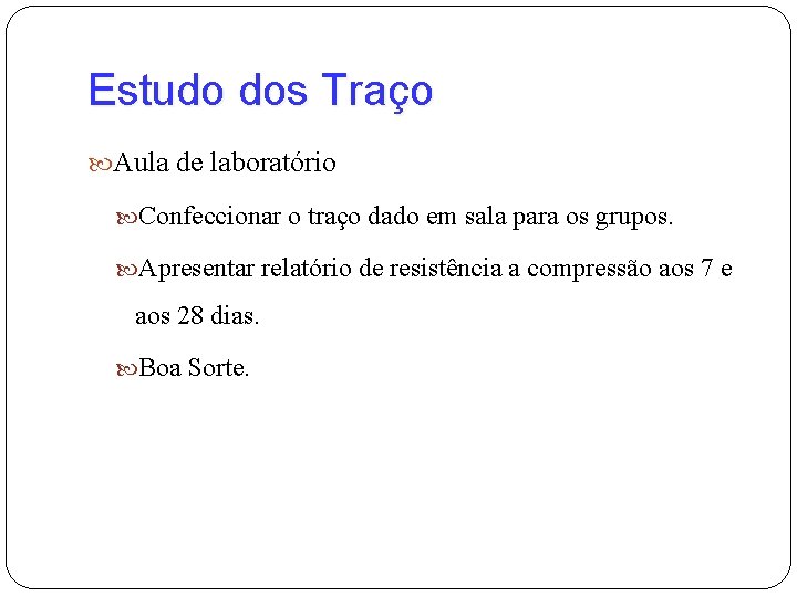 Estudo dos Traço Aula de laboratório Confeccionar o traço dado em sala para os