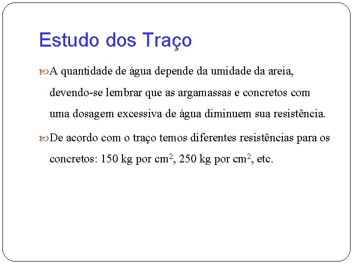 Estudo dos Traço A quantidade de água depende da umidade da areia, devendo-se lembrar