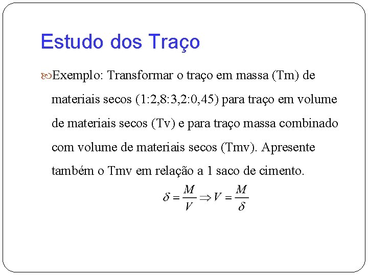 Estudo dos Traço Exemplo: Transformar o traço em massa (Tm) de materiais secos (1: