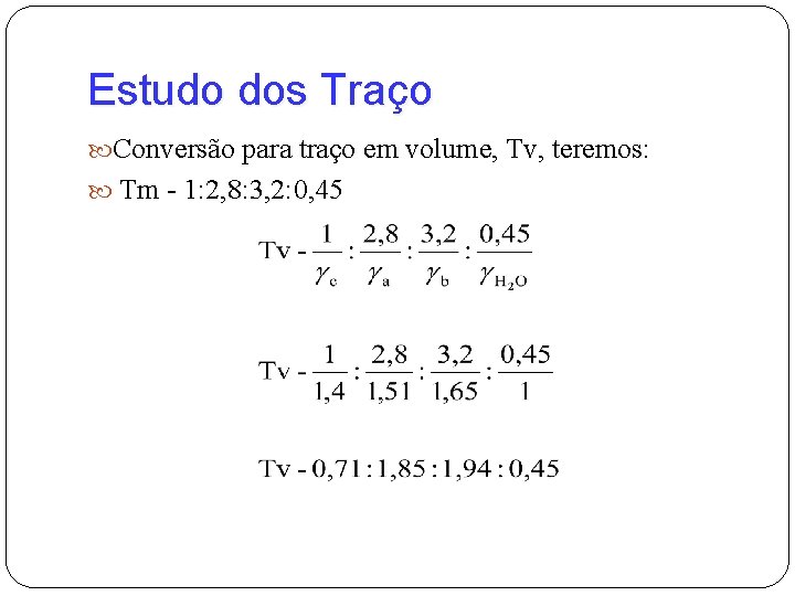 Estudo dos Traço Conversão para traço em volume, Tv, teremos: Tm - 1: 2,