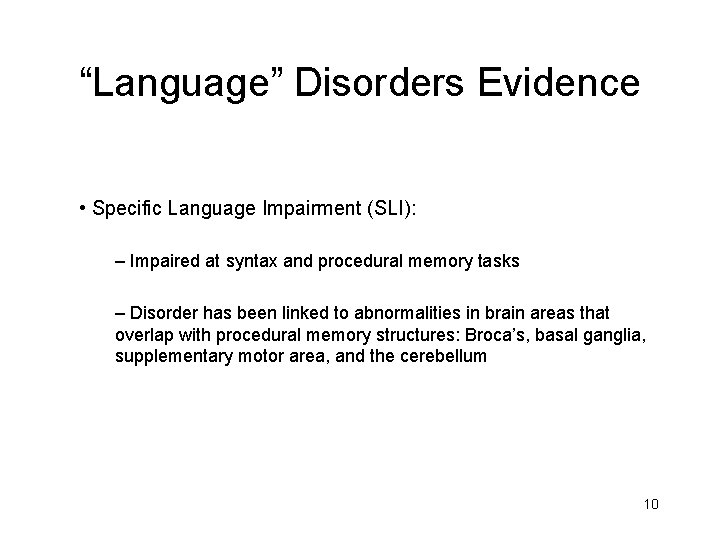 “Language” Disorders Evidence • Specific Language Impairment (SLI): – Impaired at syntax and procedural “Language” Disorders Evidence • Specific Language Impairment (SLI): – Impaired at syntax and procedural