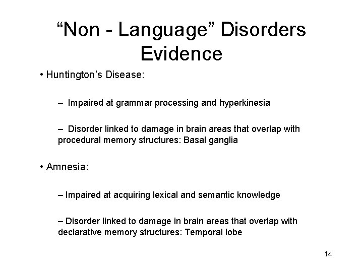 “Non - Language” Disorders Evidence • Huntington’s Disease: – Impaired at grammar processing and “Non - Language” Disorders Evidence • Huntington’s Disease: – Impaired at grammar processing and