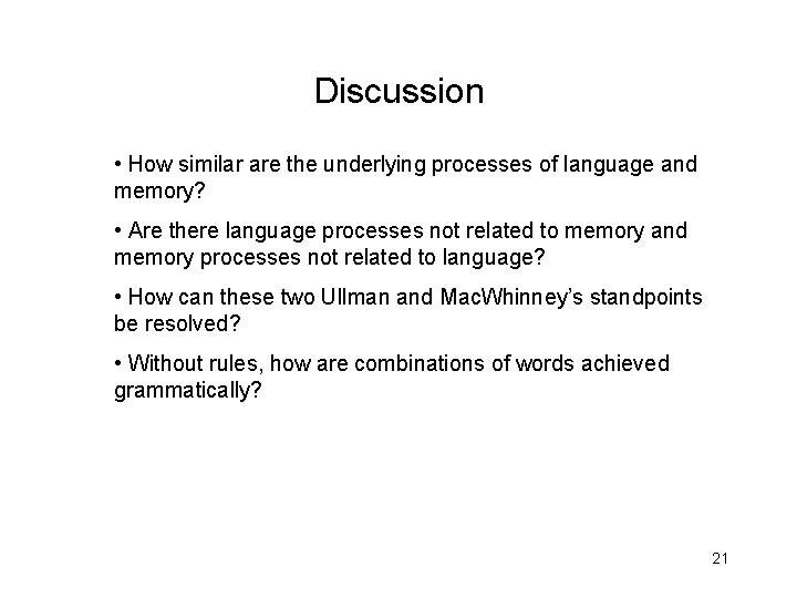 Discussion • How similar are the underlying processes of language and memory? • Are Discussion • How similar are the underlying processes of language and memory? • Are