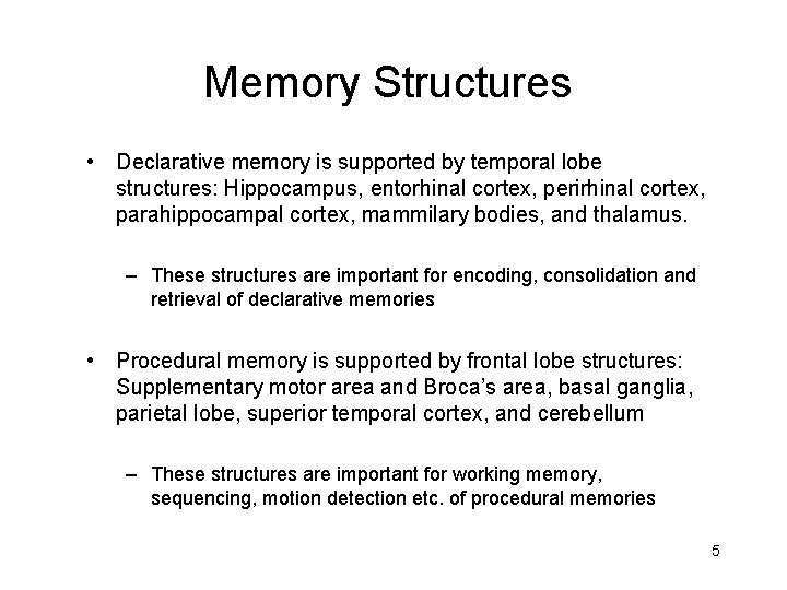 Memory Structures • Declarative memory is supported by temporal lobe structures: Hippocampus, entorhinal cortex, Memory Structures • Declarative memory is supported by temporal lobe structures: Hippocampus, entorhinal cortex,