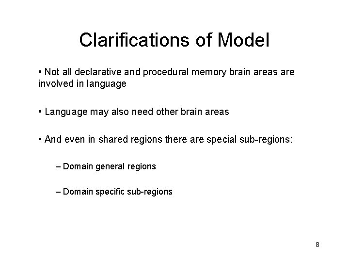 Clarifications of Model • Not all declarative and procedural memory brain areas are involved Clarifications of Model • Not all declarative and procedural memory brain areas are involved
