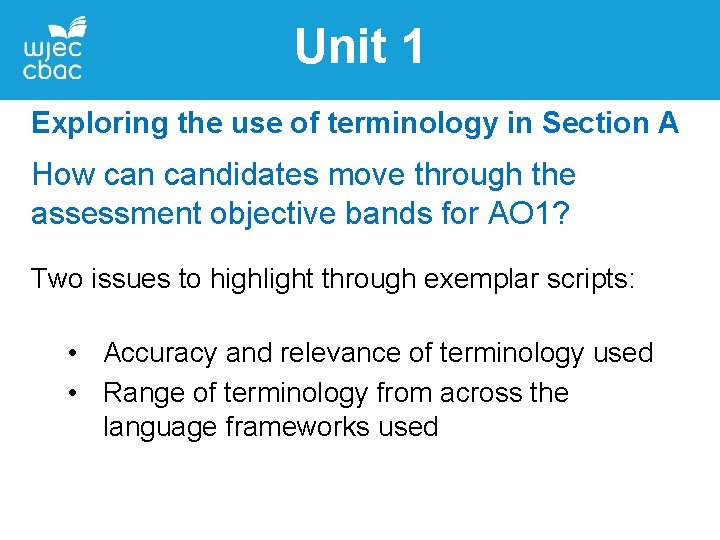 Unit 1 Exploring the use of terminology in Section A How candidates move through Unit 1 Exploring the use of terminology in Section A How candidates move through