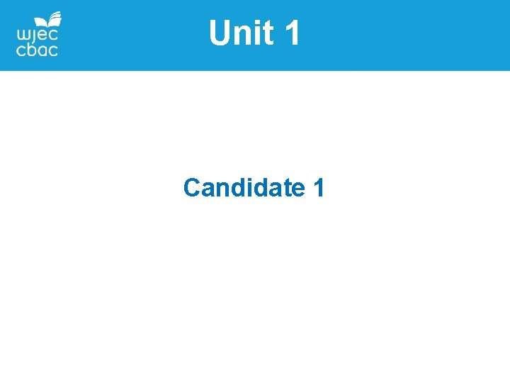Unit 1 Candidate 1 Unit 1 Candidate 1
