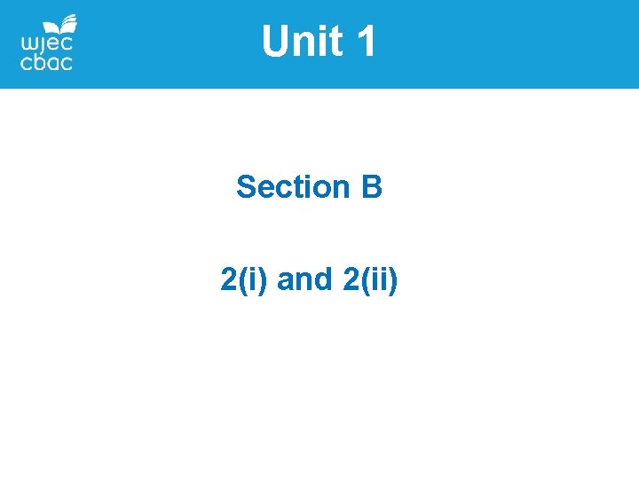 Unit 1 Section B 2(i) and 2(ii) Unit 1 Section B 2(i) and 2(ii)