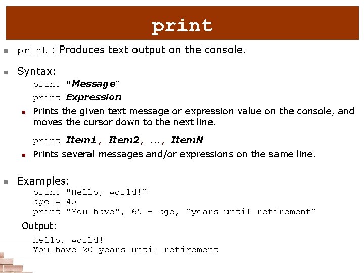 print n print : Produces text output on the console. n Syntax: print "Message"