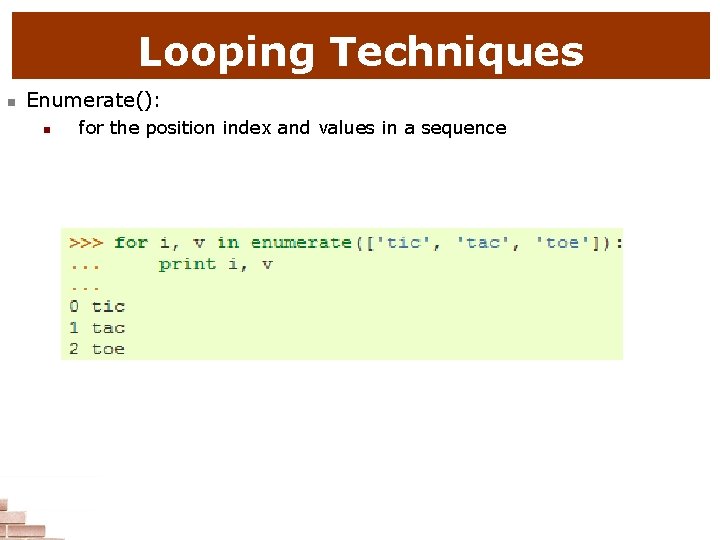 Looping Techniques n Enumerate(): n for the position index and values in a sequence