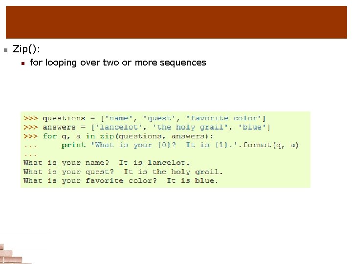 n Zip(): n for looping over two or more sequences 