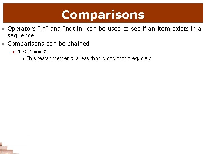 Comparisons n n Operators “in” and “not in” can be used to see if