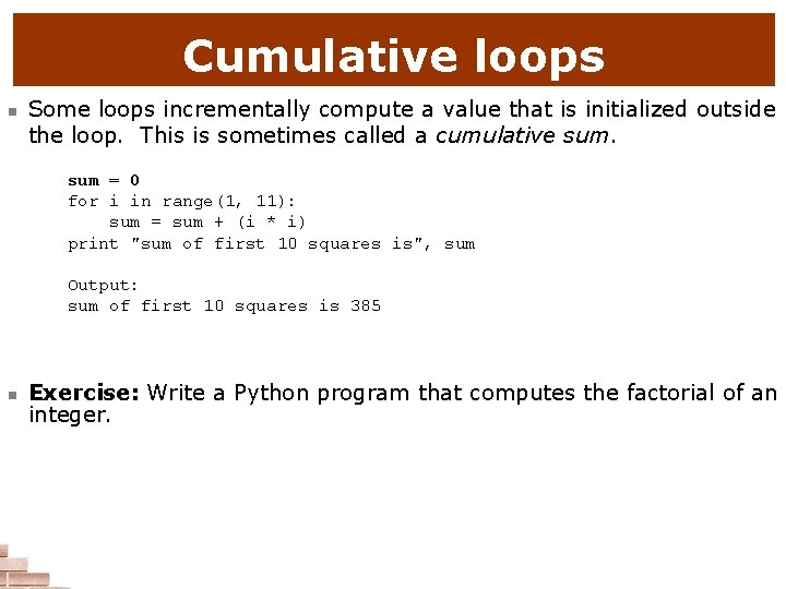 Cumulative loops n Some loops incrementally compute a value that is initialized outside the